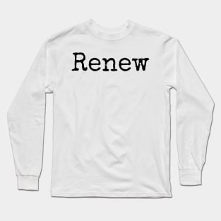 Renew - Motivational Word of the Year Long Sleeve T-Shirt